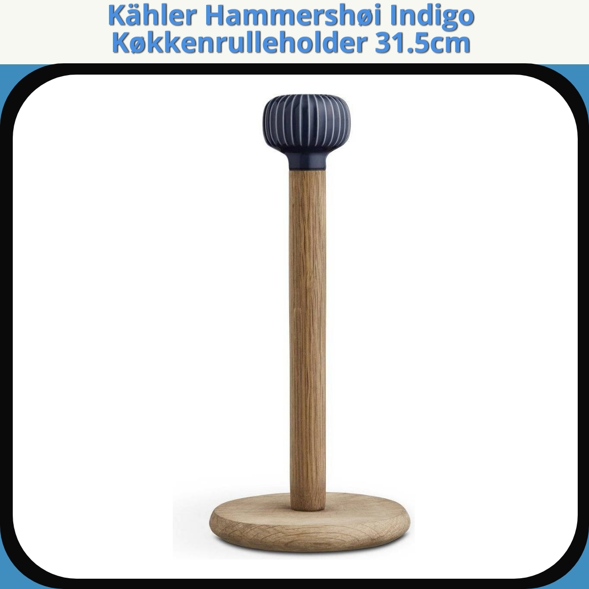 Anmeldelse af Kähler Hammershøi Indigo Køkkenrulleholder 31.5cm
