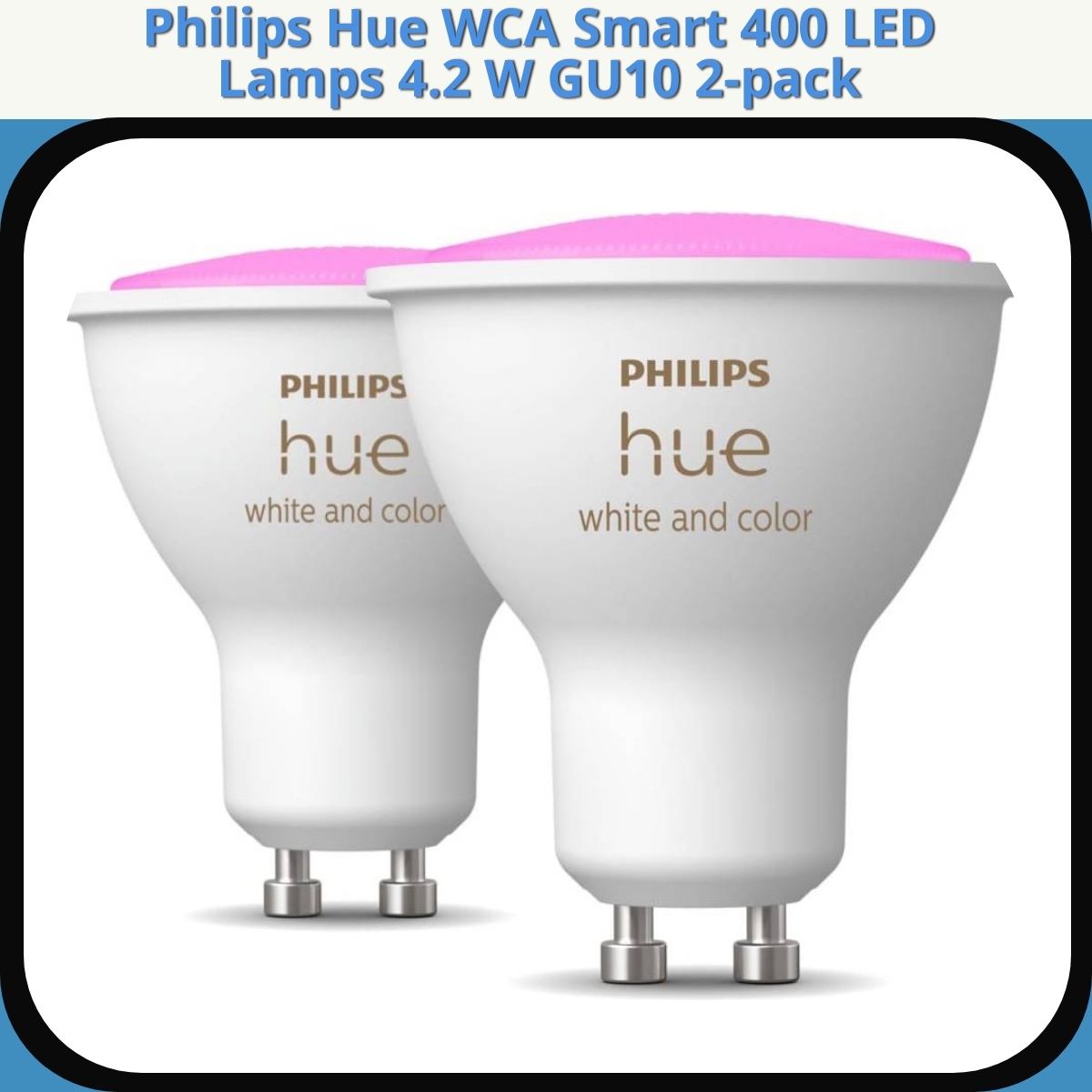Anmeldelse af Philips Hue WCA Smart 400 LED Lamps 4.2 W GU10 2-pack