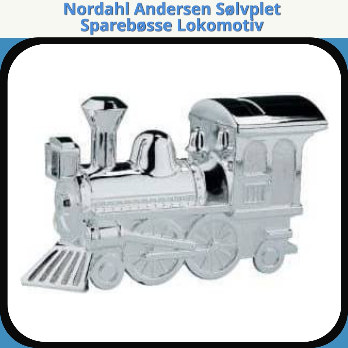 Anmeldelse af Nordahl Andersen Sølvplet Sparebøsse Lokomotiv