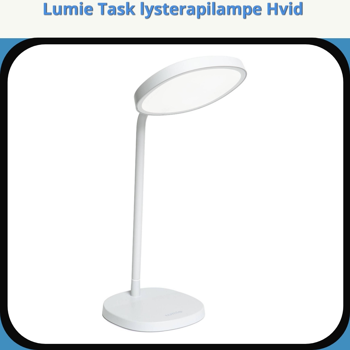 Anmeldelse af Lumie Task lysterapilampe Hvid