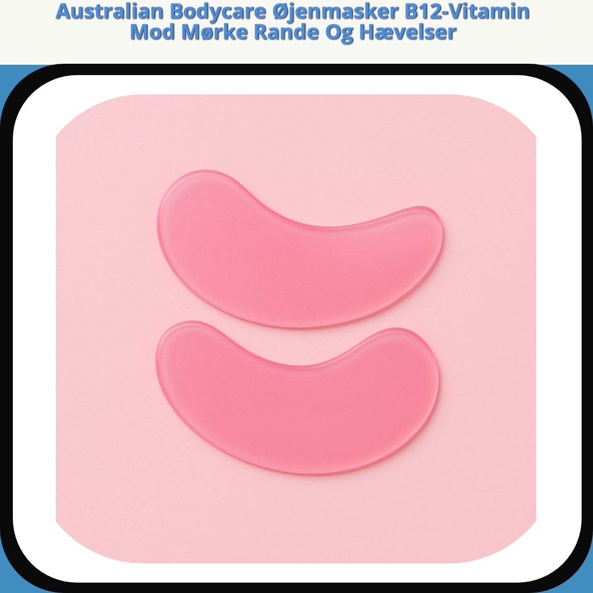 Anmeldelse af Australian Bodycare Øjenmasker B12-Vitamin Mod Mørke Rande Og Hævelser