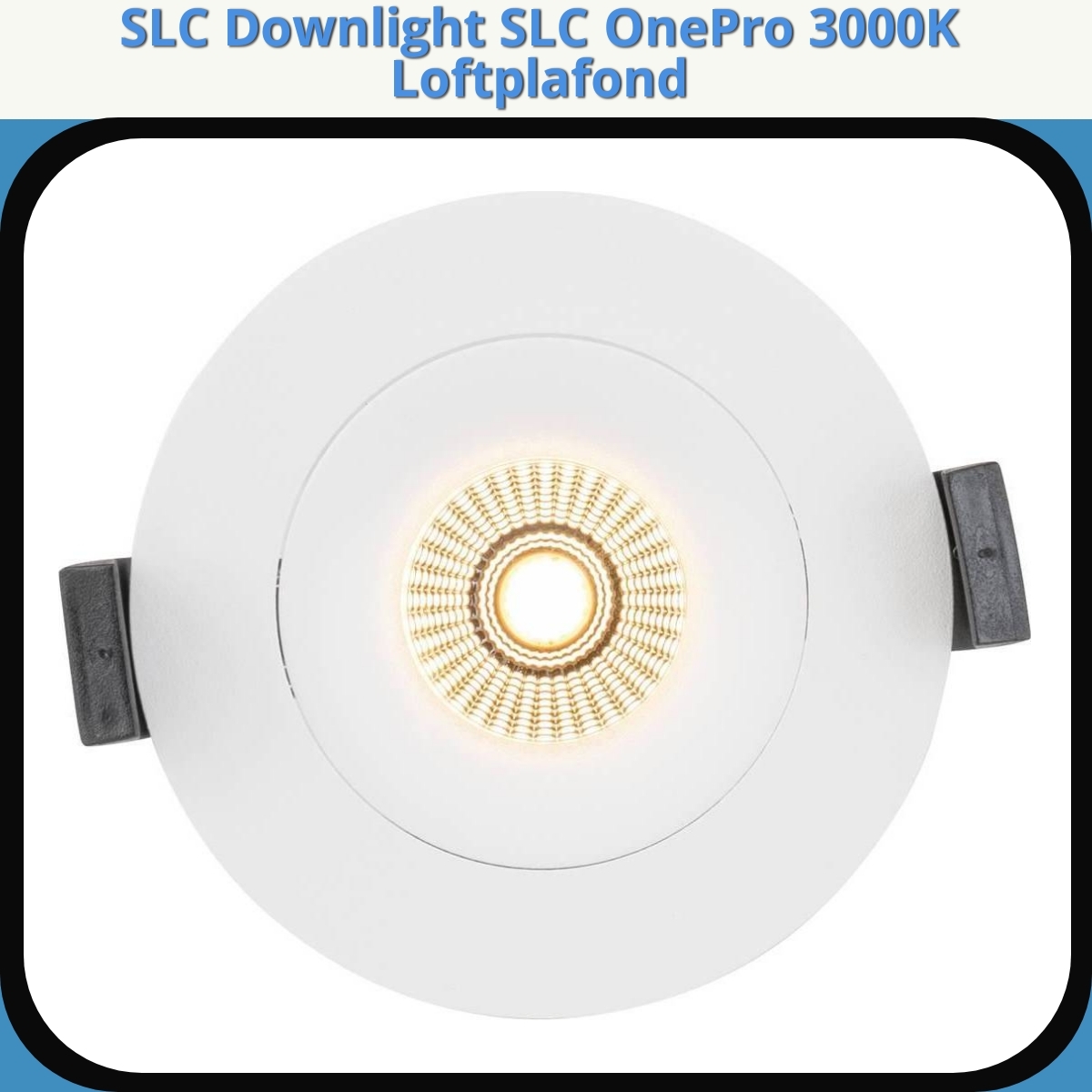 Anmeldelse af SLC Downlight SLC OnePro 3000K Loftplafond