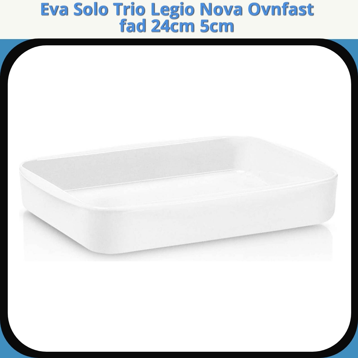 Anmeldelse af Eva Solo Trio Legio Nova Ovnfast fad 24cm 5cm