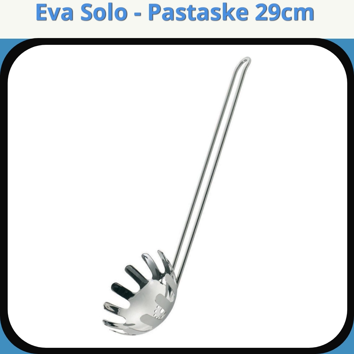 Anmeldelse af Eva Solo - Pastaske 29cm