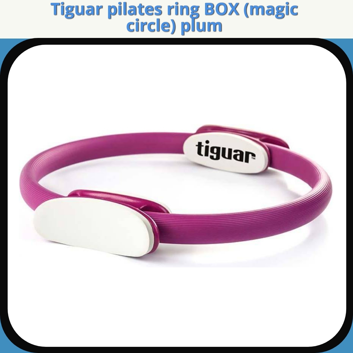 Anmeldelse af Tiguar pilates ring BOX (magic circle) plum
