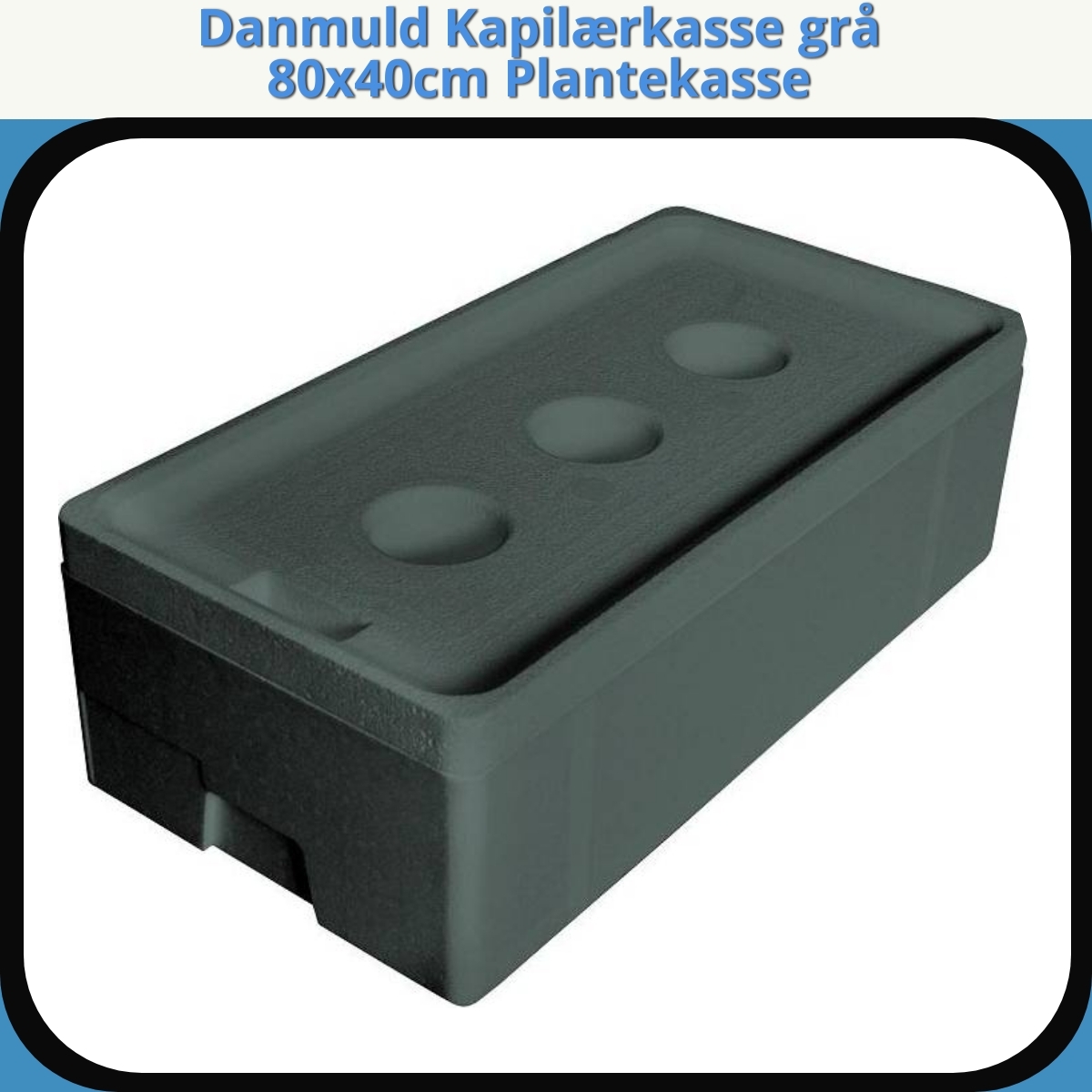 Anmeldelse af Danmuld Kapilærkasse grå 80x40cm Plantekasse