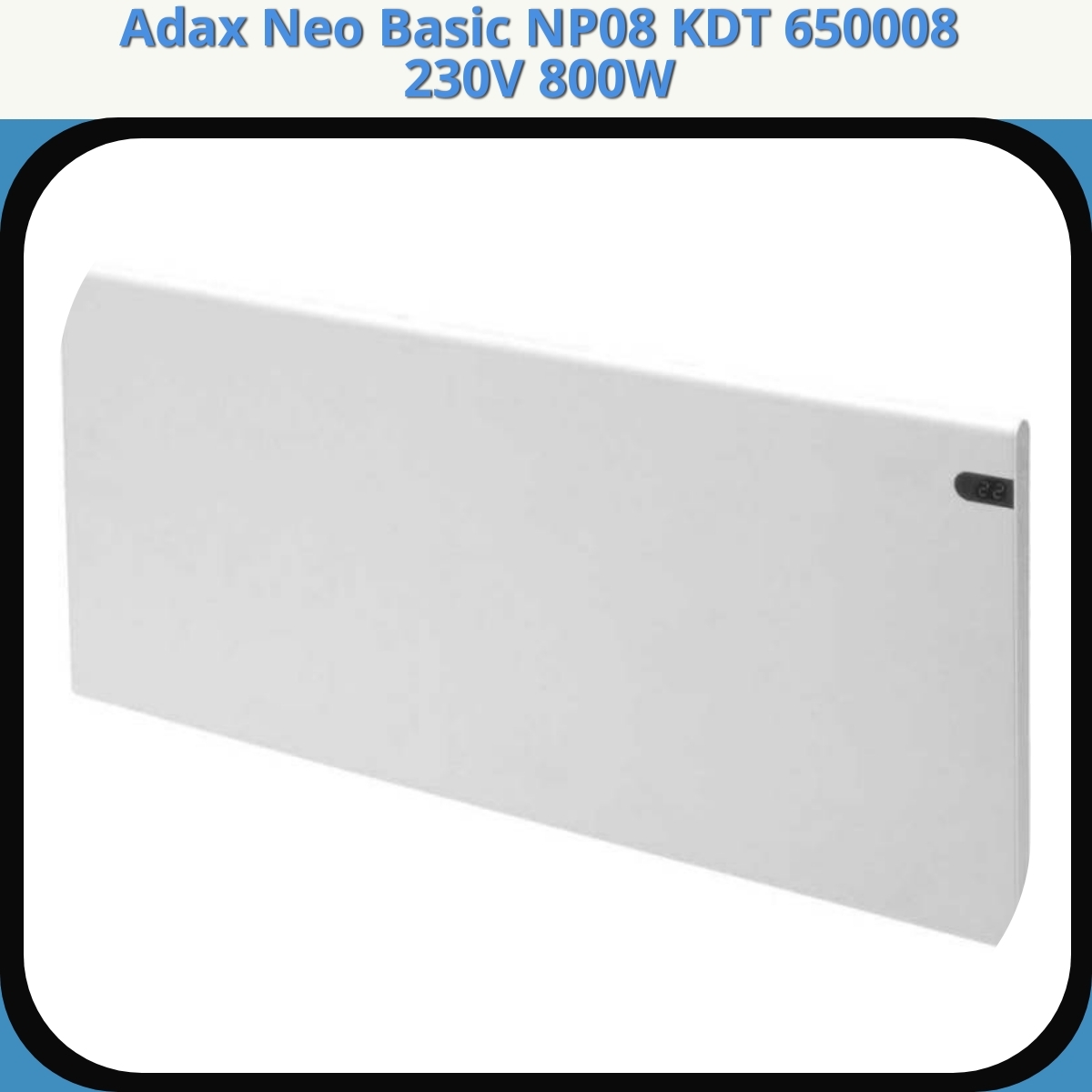 Anmeldelse af Adax Neo Basic NP08 KDT 650008 230V 800W