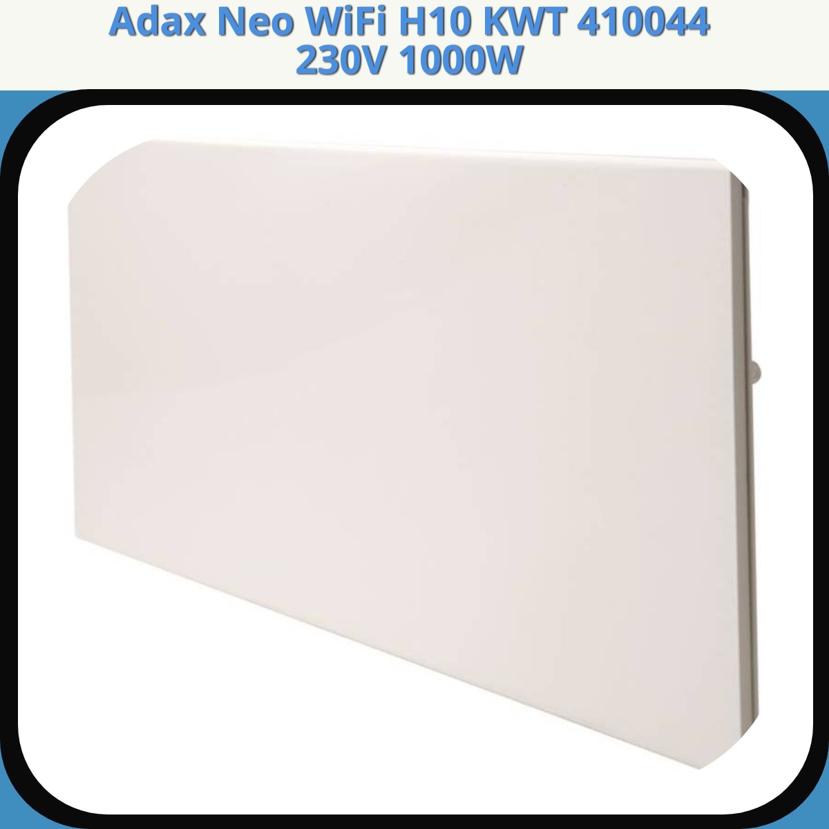 Anmeldelse af Adax Neo WiFi H10 KWT 410044 230V 1000W