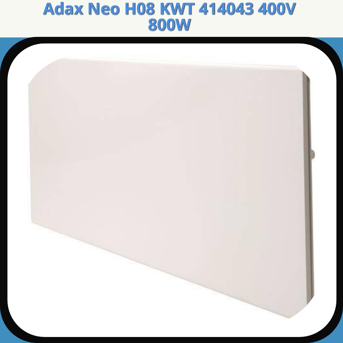 Anmeldelse af Adax Neo H08 KWT 414043 400V 800W