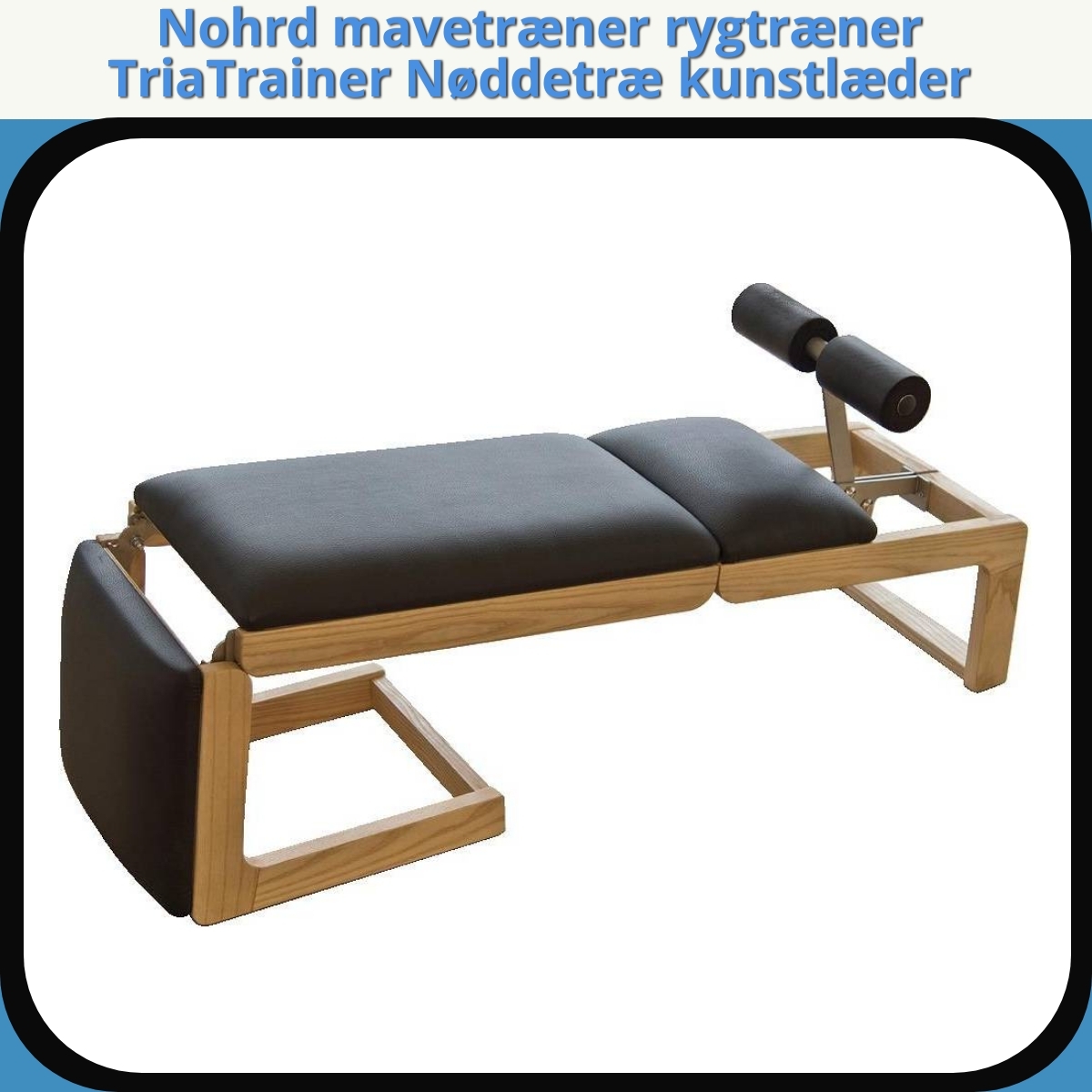 Anmeldelse af Nohrd mavetræner rygtræner TriaTrainer Nøddetræ kunstlæder