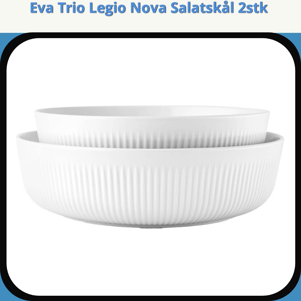 Anmeldelse af Eva Trio Legio Nova Salatskål 2stk