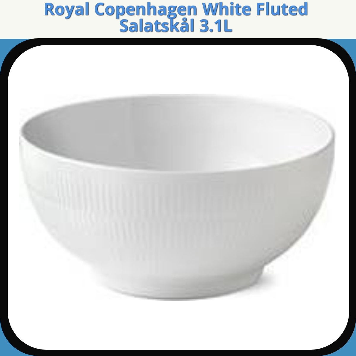 Anmeldelse af Royal Copenhagen White Fluted Salatskål 3.1L