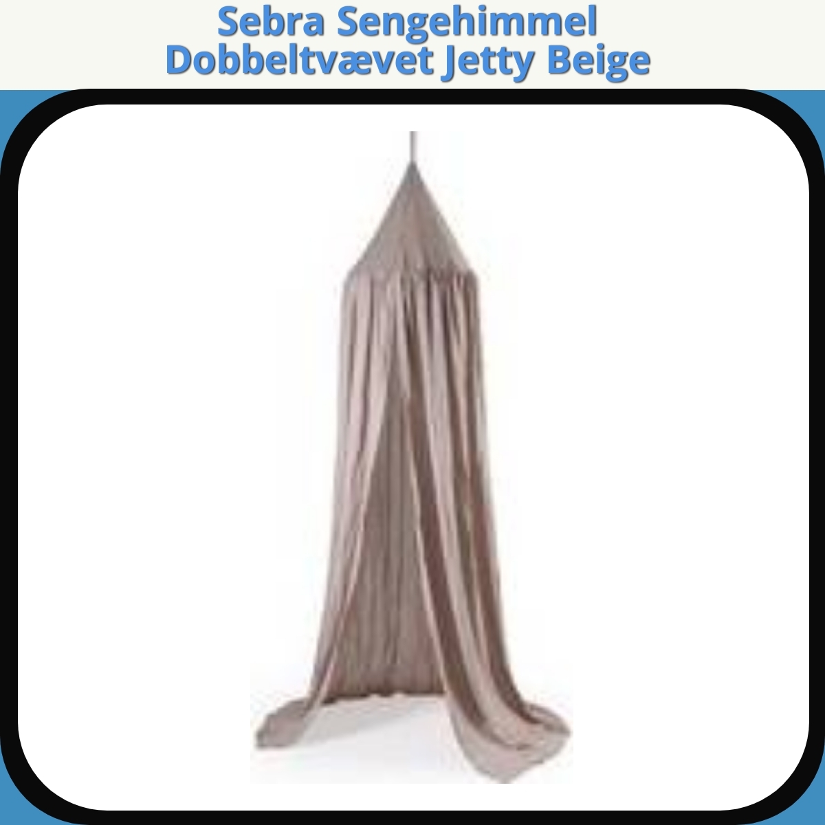 Anmeldelse af Sebra Sengehimmel Dobbeltvævet Jetty Beige