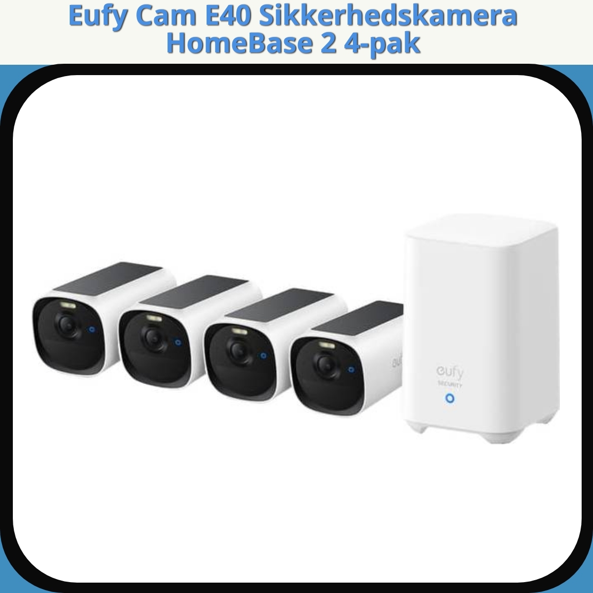 Anmeldelse af Eufy Cam E40 Sikkerhedskamera HomeBase 2 4-pak
