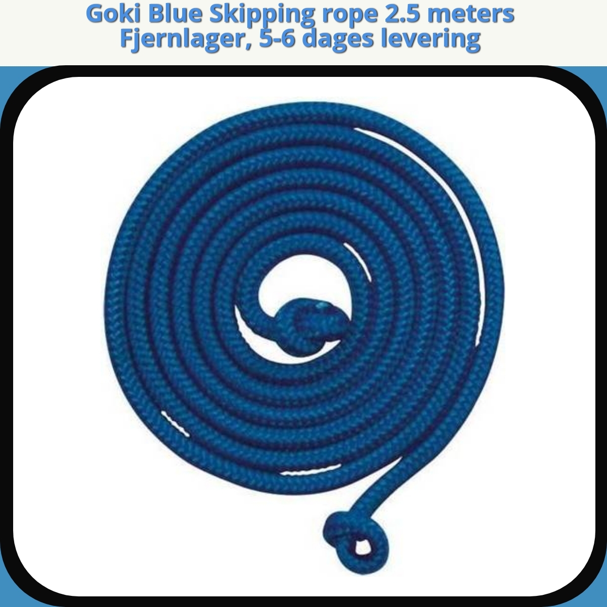 Anmeldelse af Goki Blue Skipping rope 2.5 meters Fjernlager, 5-6 dages levering