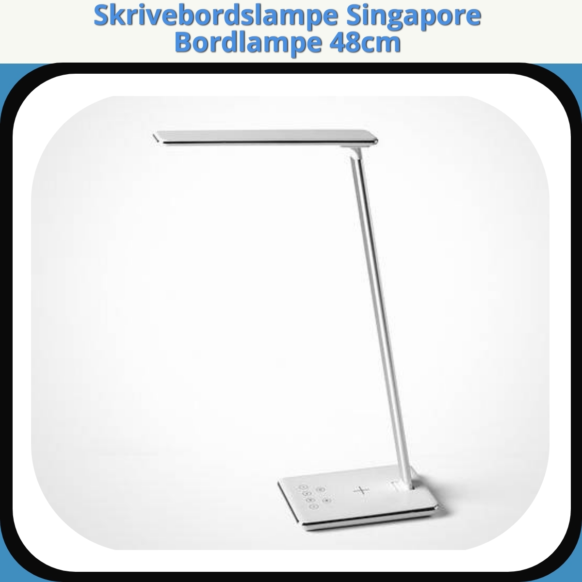 Anmeldelse af Skrivebordslampe Singapore Bordlampe 48cm