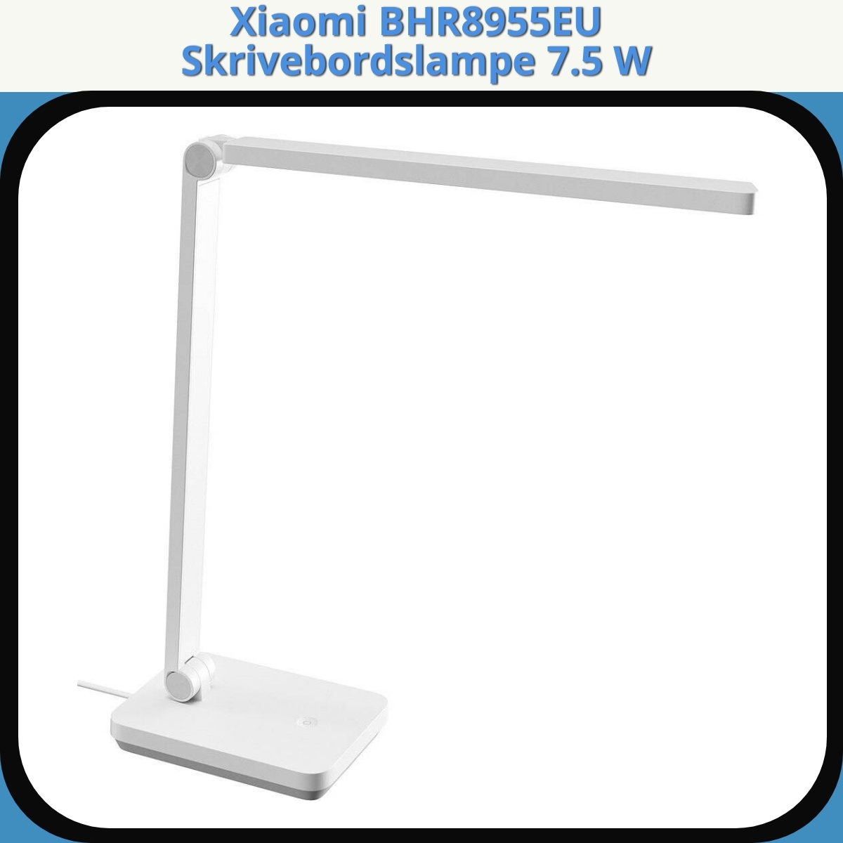 Anmeldelse af Xiaomi BHR8955EU Skrivebordslampe 7.5 W