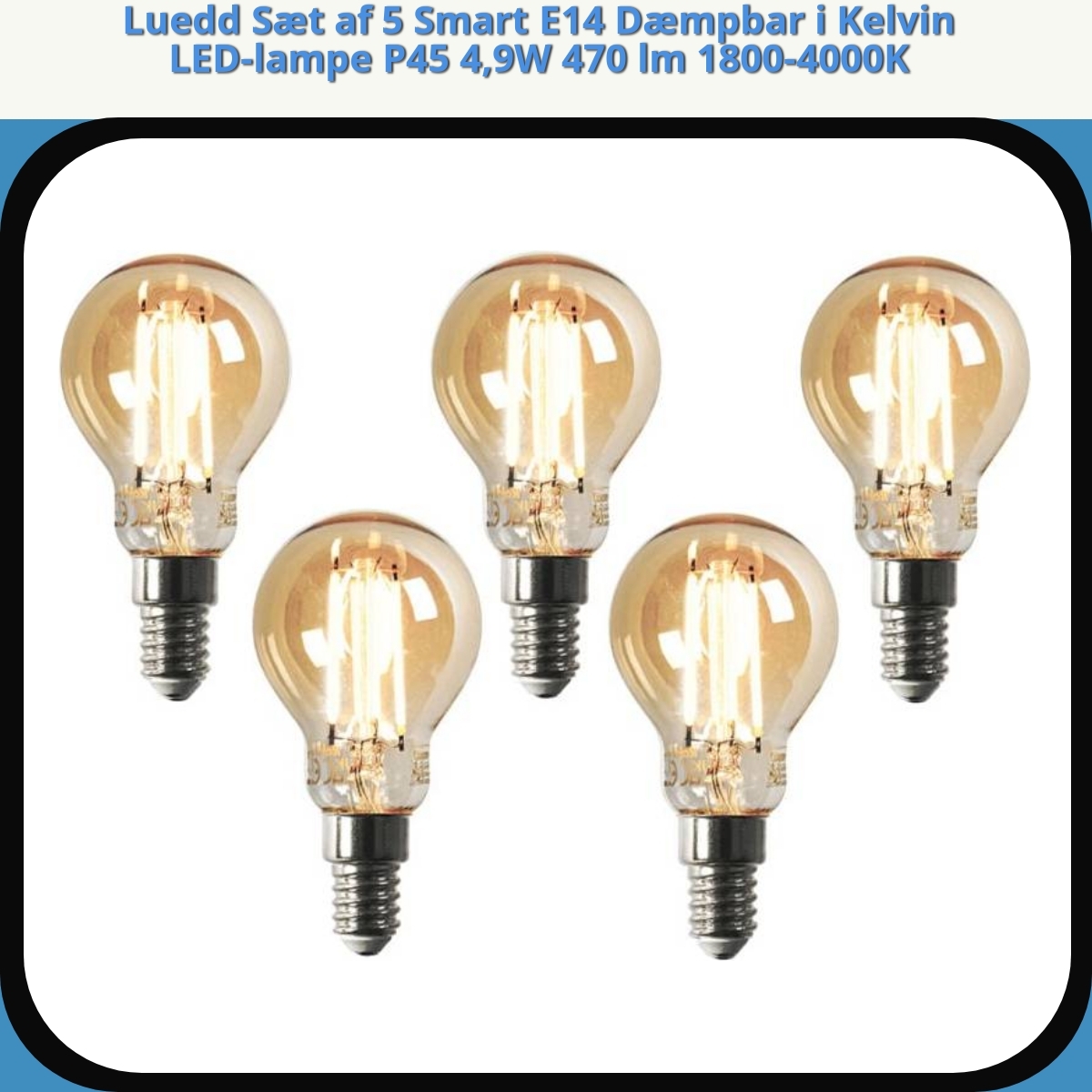 Anmeldelse af Luedd Sæt af 5 Smart E14 Dæmpbar i Kelvin LED-lampe P45 4,9W 470 lm 1800-4000K