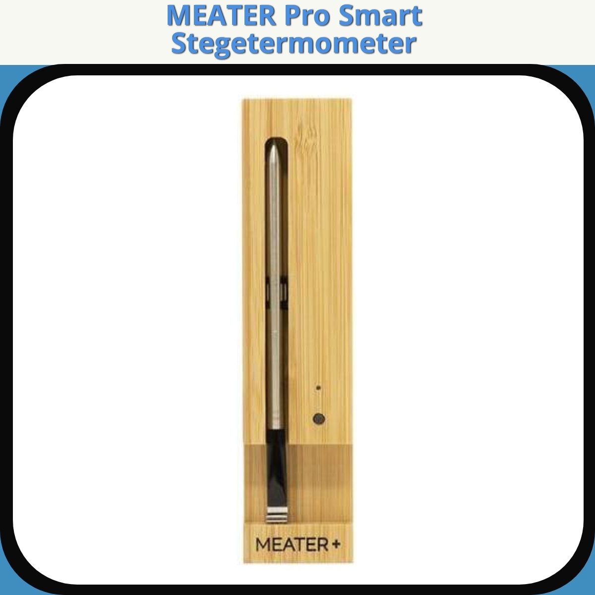 Anmeldelse af MEATER Pro Smart Stegetermometer