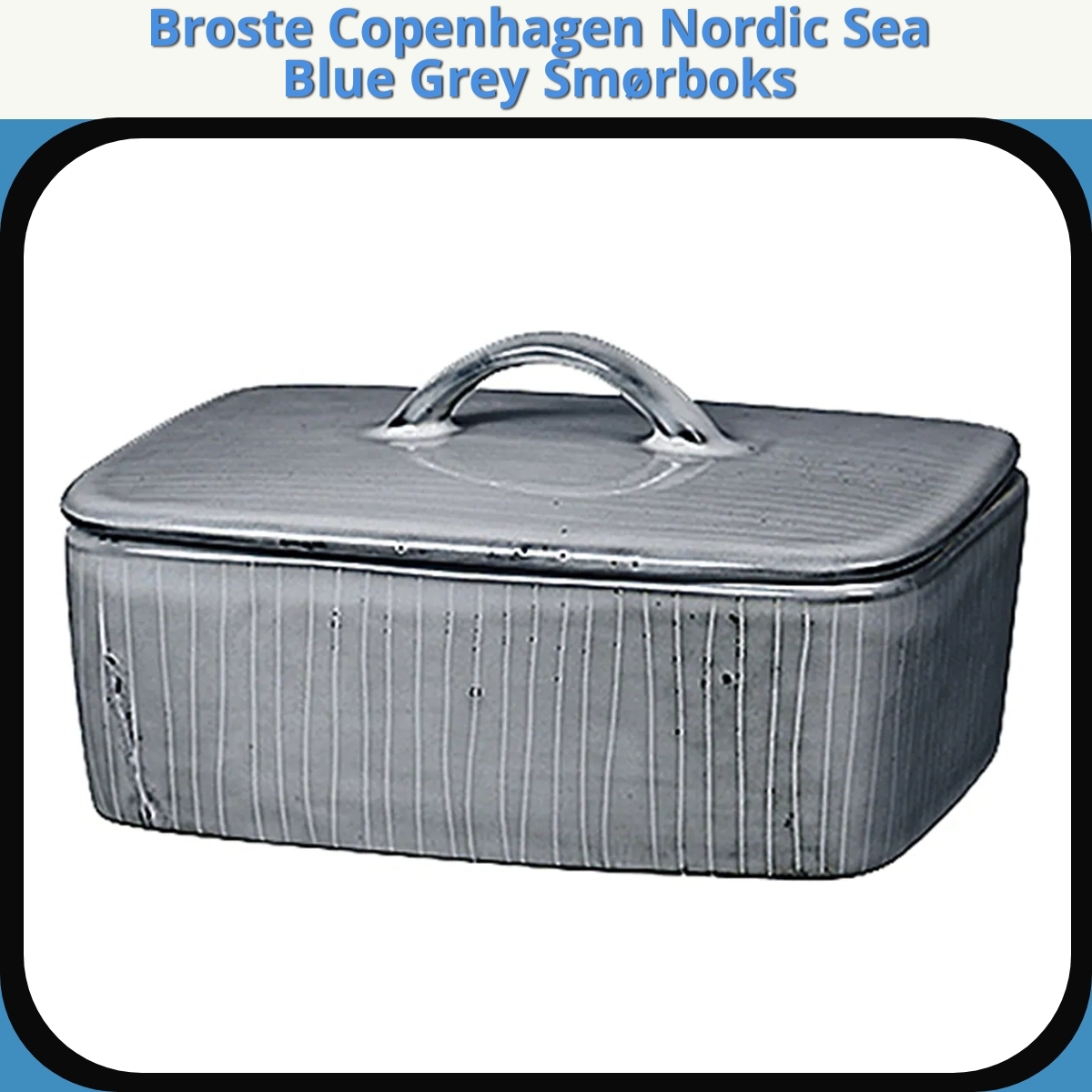 Anmeldelse af Broste Copenhagen Nordic Sea Blue Grey Smørboks