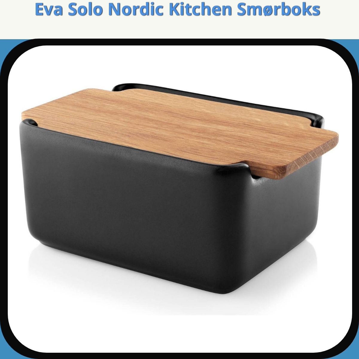 Anmeldelse af Eva Solo Nordic Kitchen Smørboks