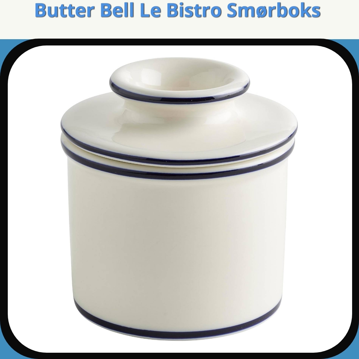 Anmeldelse af Butter Bell Le Bistro Smørboks