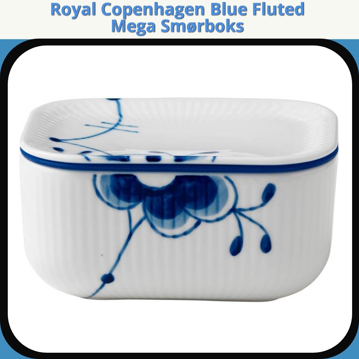 Anmeldelse af Royal Copenhagen Blue Fluted Mega Smørboks