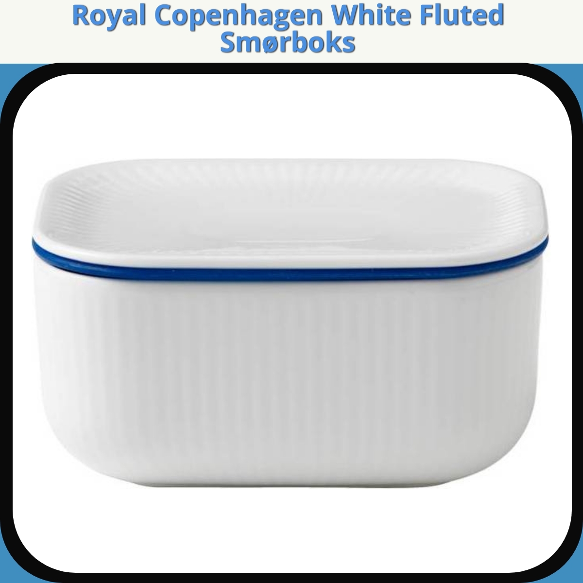 Anmeldelse af Royal Copenhagen White Fluted Smørboks