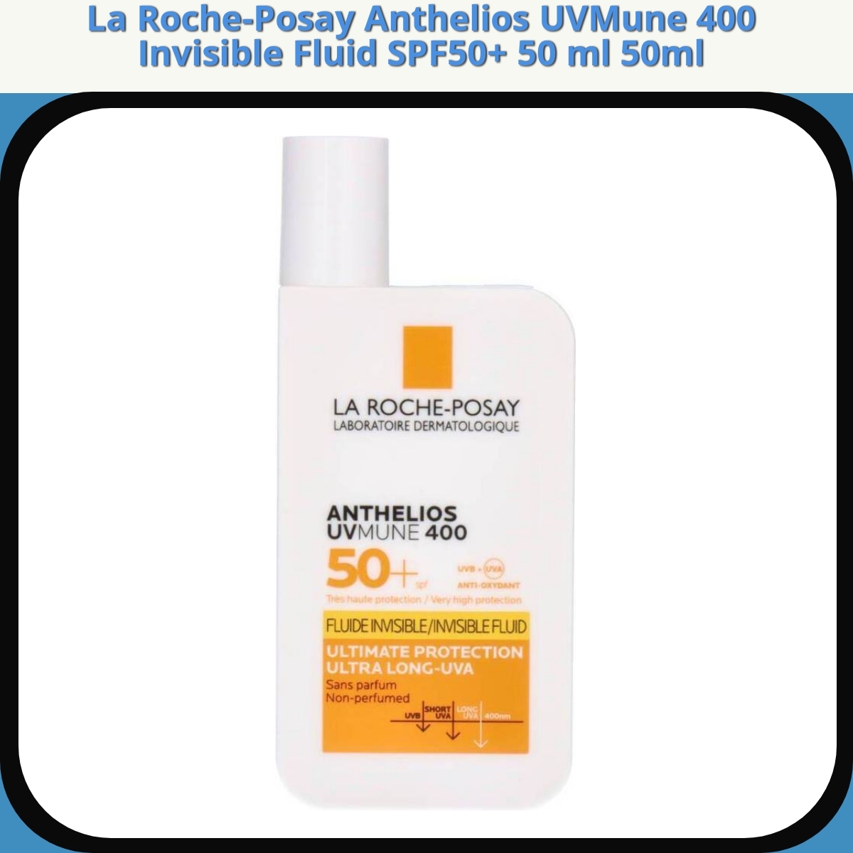 Anmeldelse af La Roche-Posay Anthelios UVMune 400 Invisible Fluid SPF50+ 50 ml 50ml