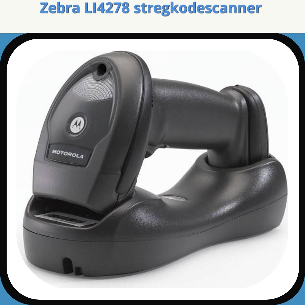 Anmeldelse af Zebra LI4278 stregkodescanner