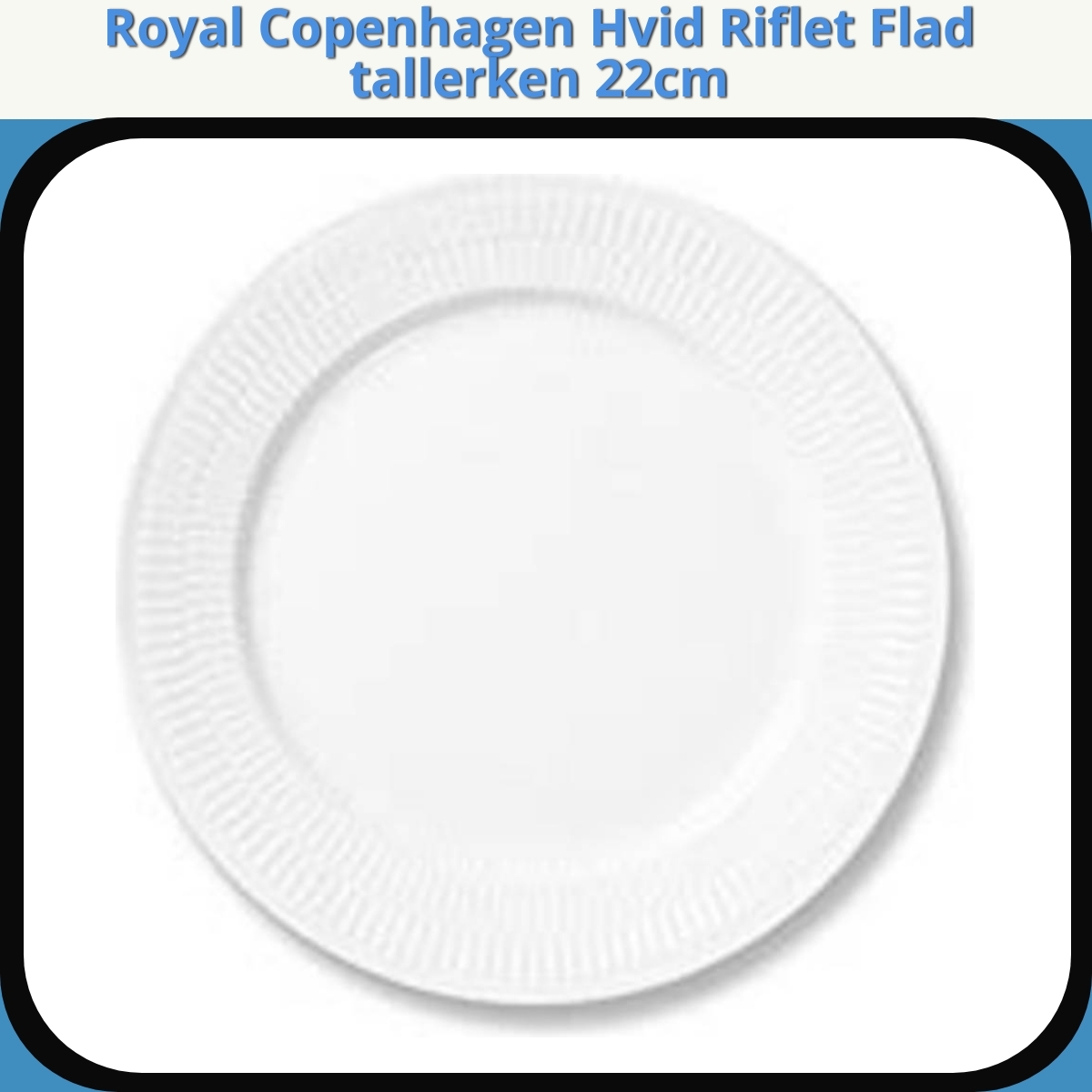 Anmeldelse af Royal Copenhagen Hvid Riflet Flad tallerken 22cm