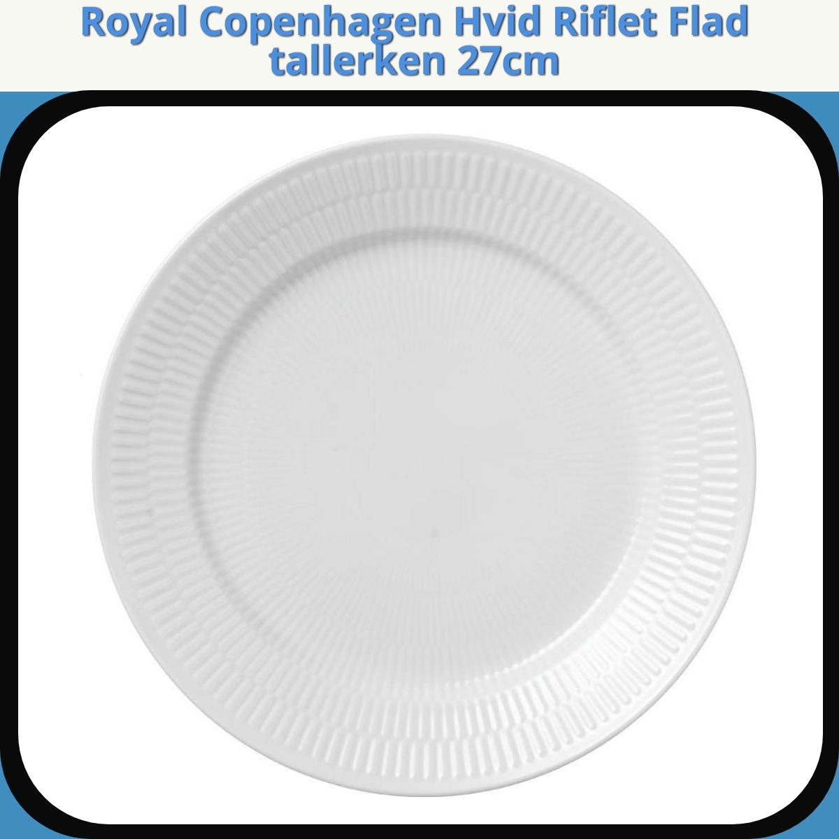 Anmeldelse af Royal Copenhagen Hvid Riflet Flad tallerken 27cm