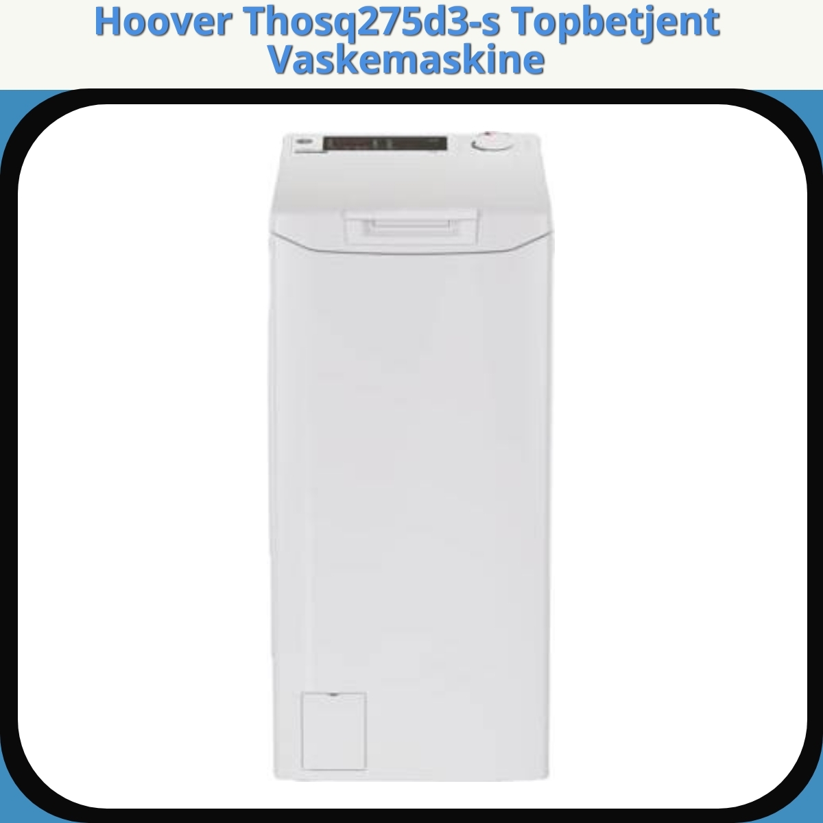 Anmeldelse af Hoover Thosq275d3-s Topbetjent Vaskemaskine