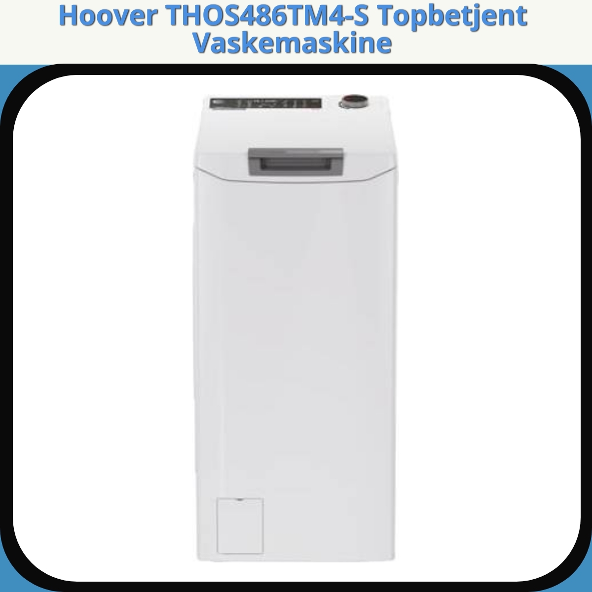 Anmeldelse af Hoover THOS486TM4-S Topbetjent Vaskemaskine