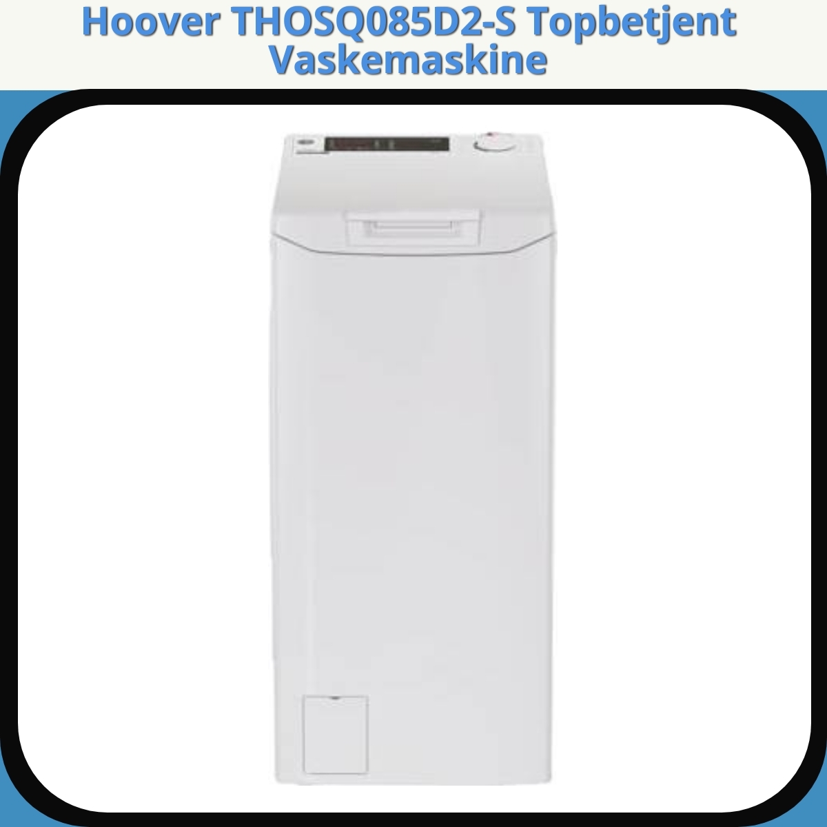 Anmeldelse af Hoover THOSQ085D2-S Topbetjent Vaskemaskine