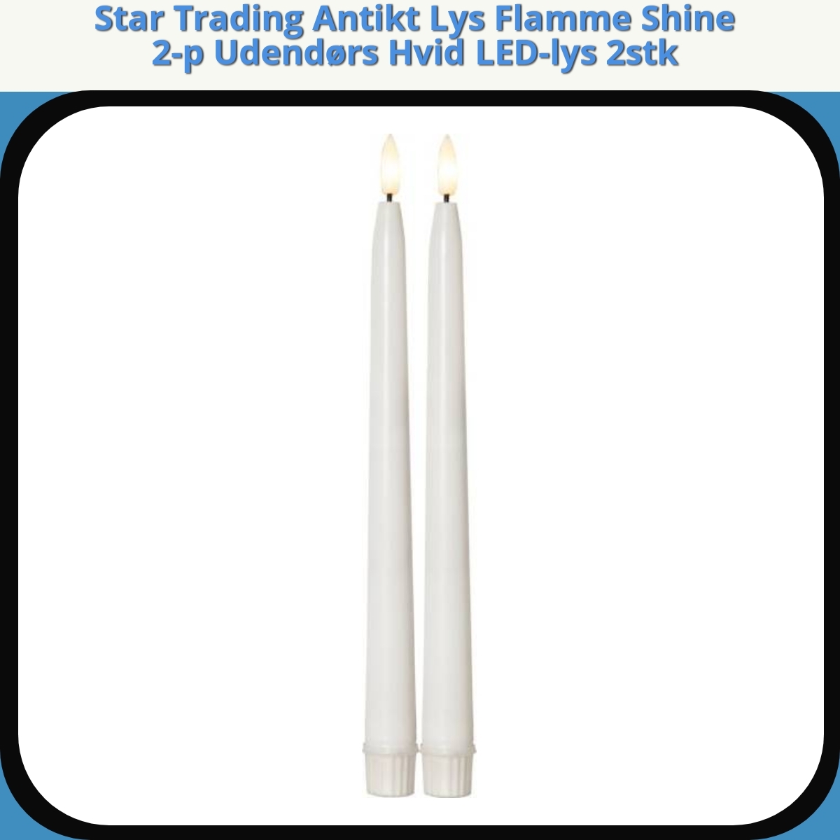 Anmeldelse af Star Trading Antikt Lys Flamme Shine 2-p Udendørs Hvid LED-lys 2stk