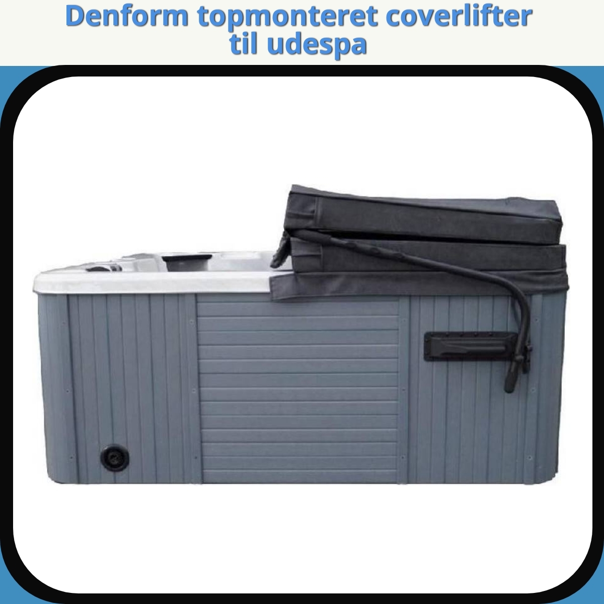 Anmeldelse af Denform topmonteret coverlifter til udespa