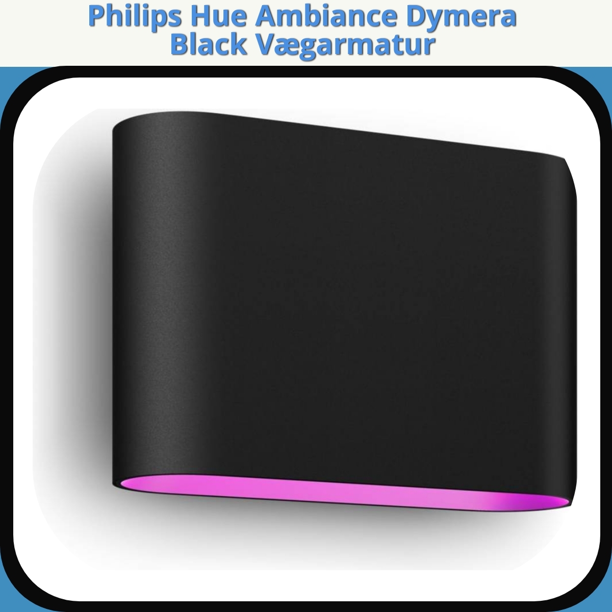 Anmeldelse af Philips Hue Ambiance Dymera Black Vægarmatur