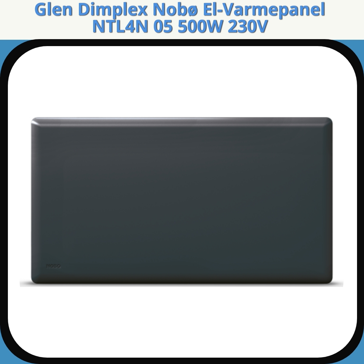 Anmeldelse af Glen Dimplex Nobø El-Varmepanel NTL4N 05 500W 230V