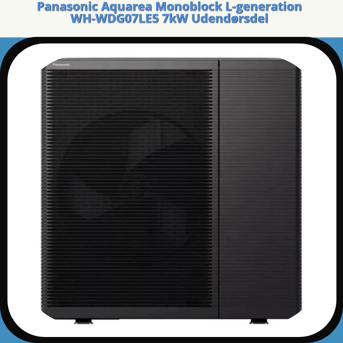 Anmeldelse af Panasonic Aquarea Monoblock L-generation WH-WDG07LE5 7kW Udendørsdel