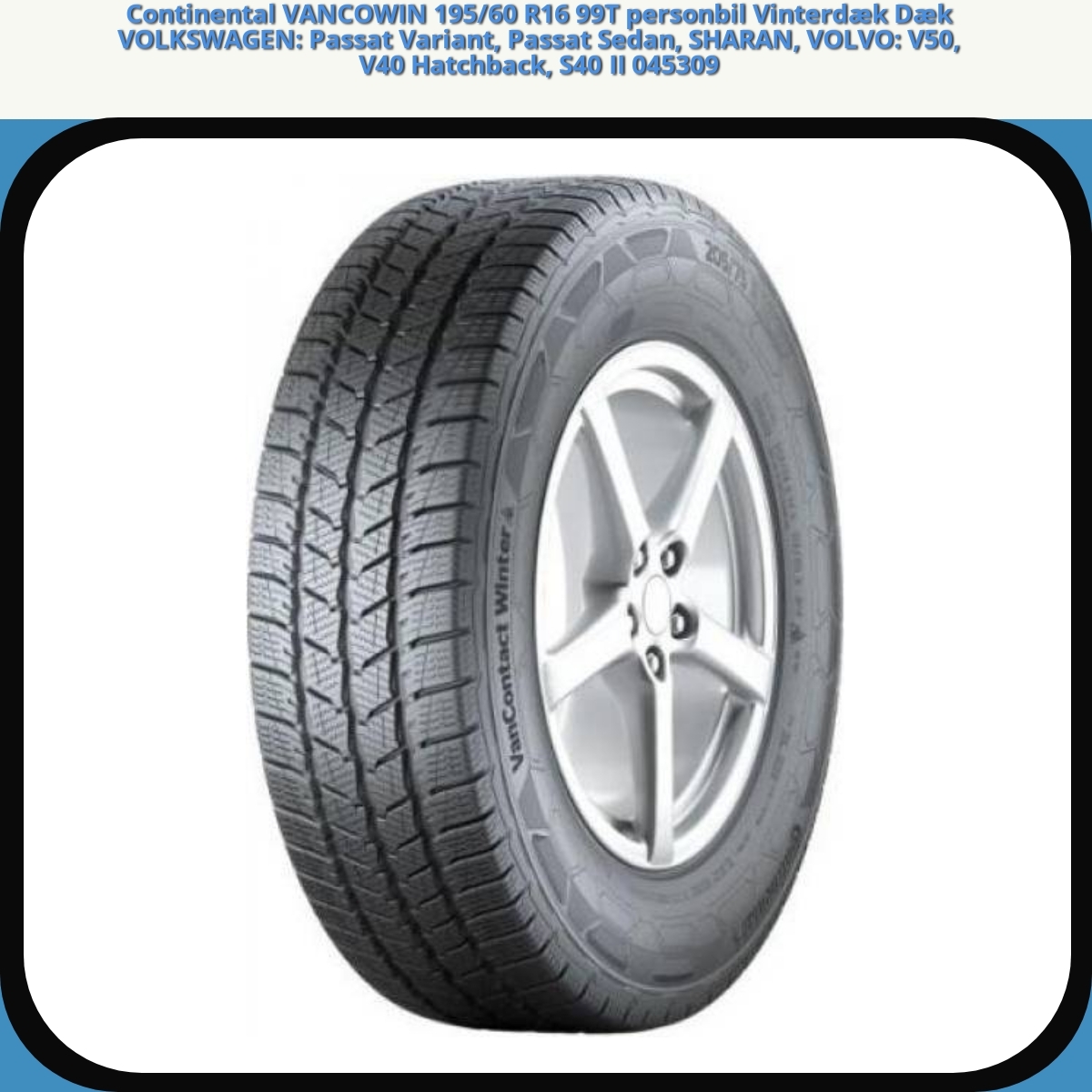 Anmeldelse af Continental VANCOWIN 195/60 R16 99T personbil Vinterdæk Dæk VOLKSWAGEN: Passat Variant, Passat Sedan, SHARAN, VOLVO: V50, V40 Hatchback, S40 II 045309