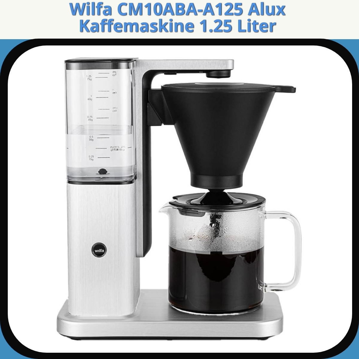 Anmeldelse af Wilfa CM10ABA-A125 Alux Kaffemaskine 1.25 Liter